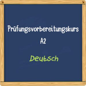 Prüfungsvorbereitungskurs auf A2 Deutsch