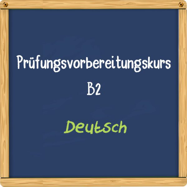 Prüfungsvorbereitungskurs auf B2 Deutsch