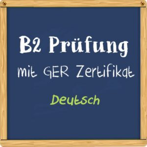 Deutsch B2 Prüfung mit GER Zertifikat