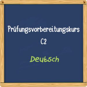 Prüfungsvorbereitungskurs auf C2 Deutsch