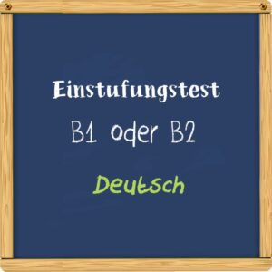 Einstufungstest: Ihre Deutschkenntnisse auf B1 oder B2 testen