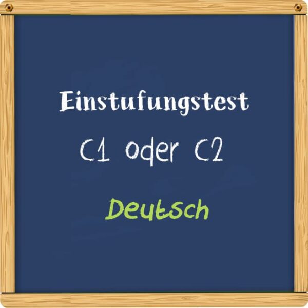 Einstufungstest: Ihre Deutschkenntnisse auf C1 oder C2 testen