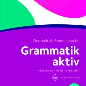 Grammatik aktiv · Deutsch als Fremdsprache A1 B1 Verstehen Üben Sprechen