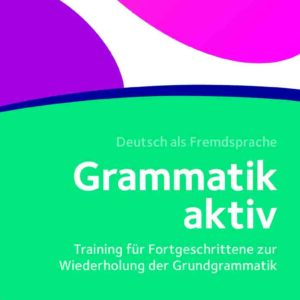Grammatik aktiv · Deutsch als Fremdsprache B plus