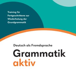 Grammatik aktiv B1+ Übungsbuch für Deutsch als Fremdsprache