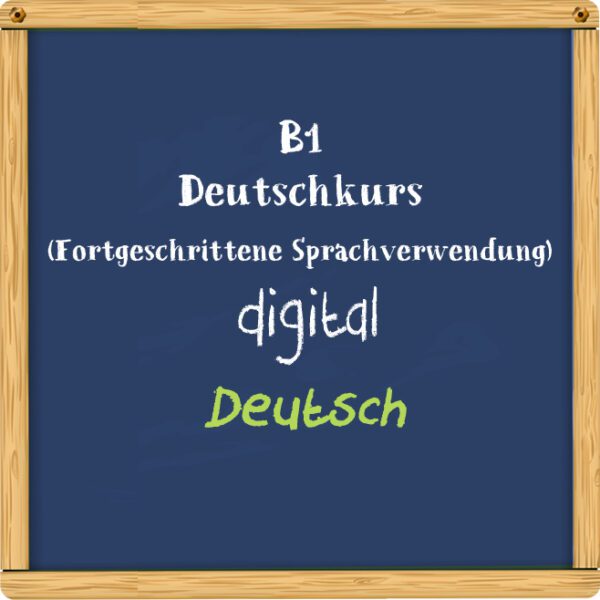 B1 Deutschkurs digital Fortgeschrittene Sprachverwendung