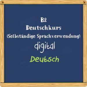 B2 Deutschkurs digital (Selbständige Sprachverwendung)